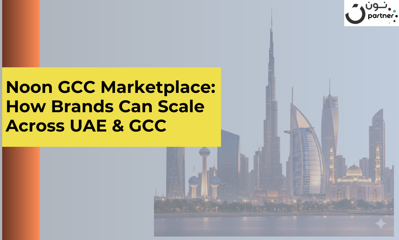 Noon GCC Marketplace: How Brands Can Scale Across UAE & GCC