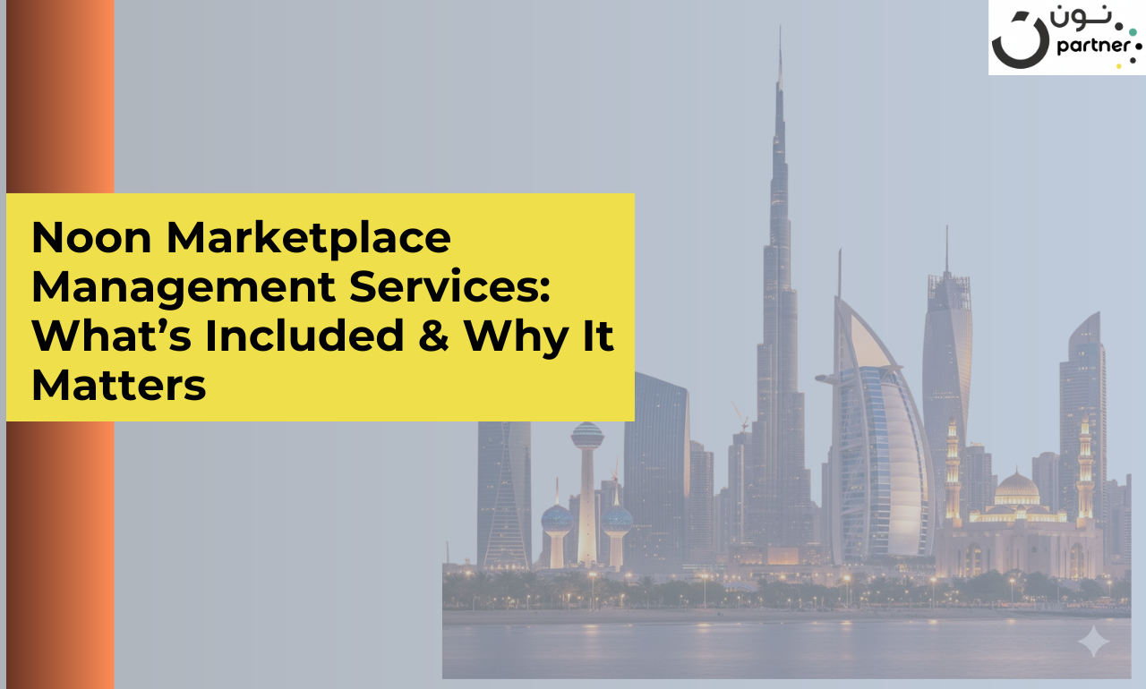Noon Marketplace Management Services: What’s Included & Why It Matters