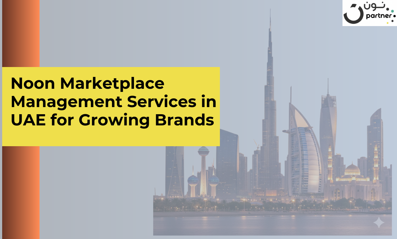 Noon Marketplace Management Services in UAE for Growing Brands